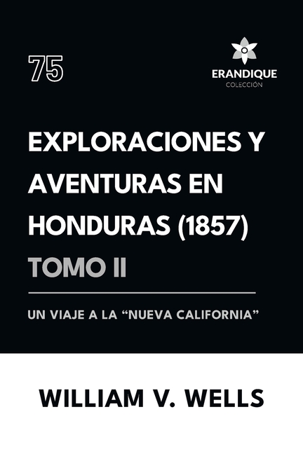 Exploraciones y aventuras en Honduras 1857: Un viaje a la "nueva California" (Tomo II)