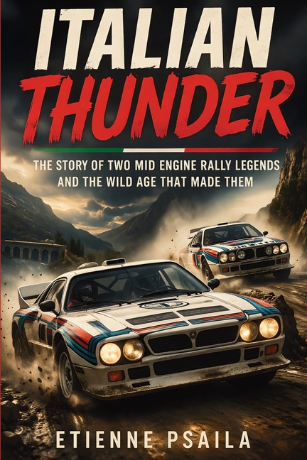 Italian Thunder: The Story of Two Mid Engine Rally Legends and the Wild Age That Made Them