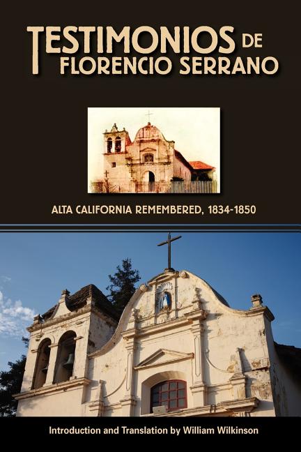 Testimonios de Florencio Serrano: Alta California Remembered, 1834-1850