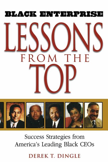 Black Enterprise Lessons from the Top: Success Strategies from America's Leading Black Ceos