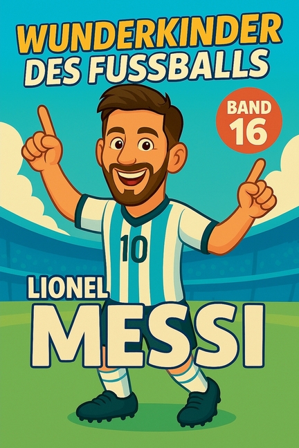 Wunderkinder des Fußballs: Lionel Messi