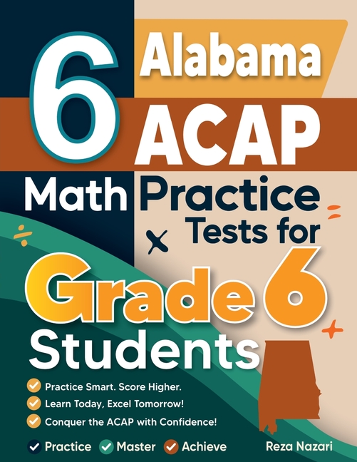 6 Alabama ACAP Math Practice Tests for Grade 6 Students: A Complete Guide to Building Math Mastery and Excelling on the Alabama ACAP Test