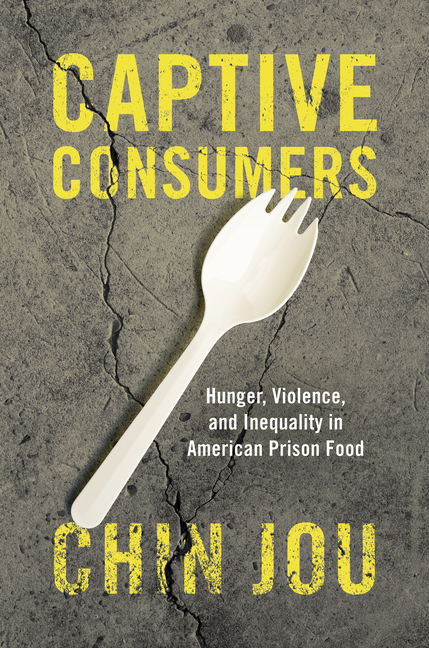Captive Consumers: Hunger, Violence, and Inequality in American Prison Food