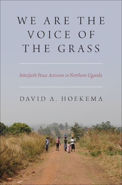 We Are the Voice of the Grass: Interfaith Peace Activism in Northern Uganda