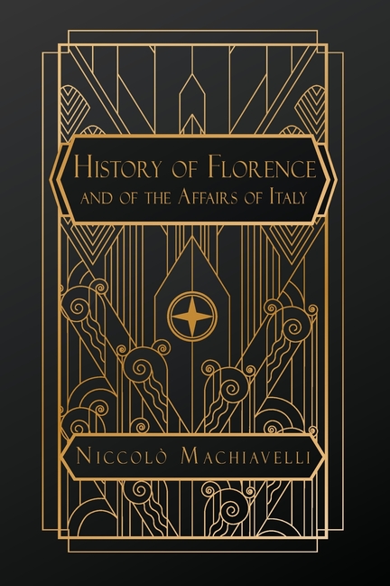 History of Florence and of the Affairs of Italy: from the Earliest Times to the Death of Lorenzo the Magnificent