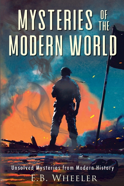 Mysteries of the Modern World: Unsolved Mysteries from Modern History