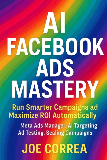 AI Facebook Ads Mastery: Run Smarter Campaigns and Maximize ROI Automatically