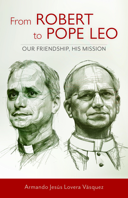 From Robert to Pope Leo: Our Friendship, His Mission