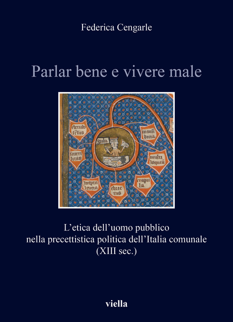 Parlar Bene E Vivere Male: L'Etica Dell'uomo Pubblico Nella Precettistica Politica Dell'italia Comunale (XIII Sec.)