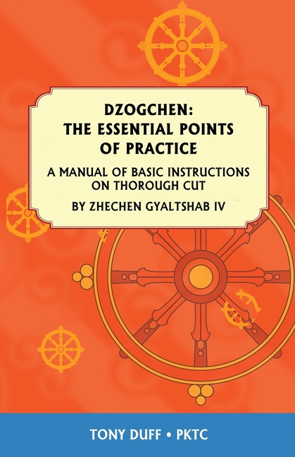 Dzogchen: The Essential Points of Practice: A Manual of Basic Instructions on Thorough Cut by Zhechen Gyaltsab