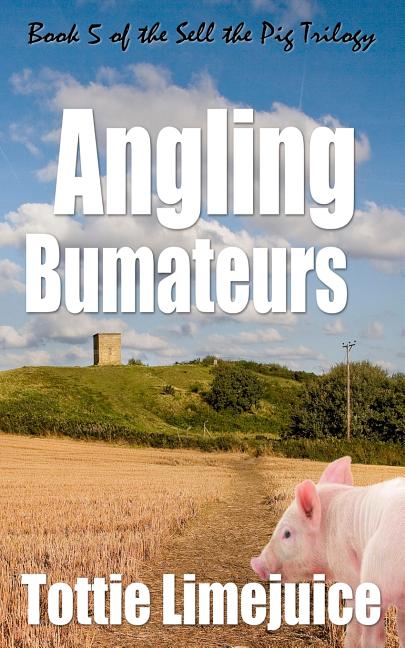 Angling Bumateurs: Book 5 in the Sell the Pig trilogy