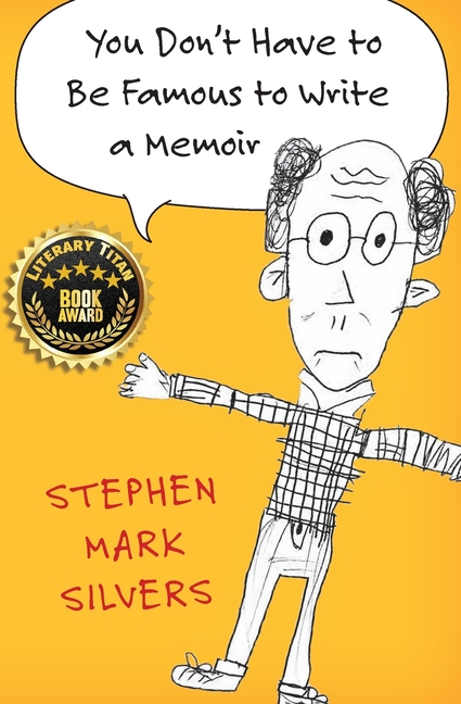 You Don't Have to be Famous to Write a Memoir: A Lighthearted Memoir of Pop Culture, Teaching in the Amazon, and Boomer Wisdom