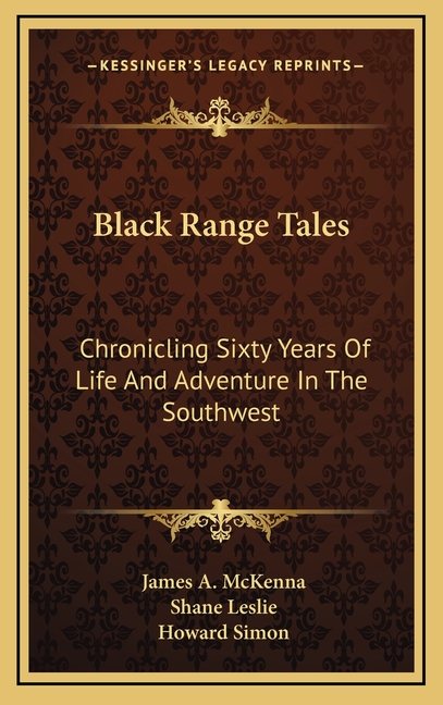 Black Range Tales: Chronicling Sixty Years Of Life And Adventure In The Southwest