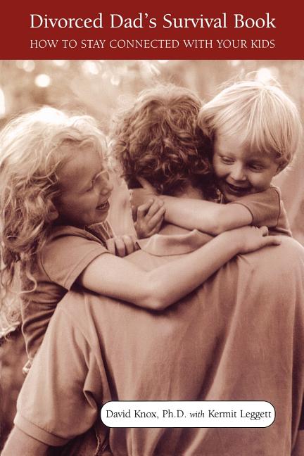 Divorced Dad's Survival Book: How to Stay Connected with Your Kids