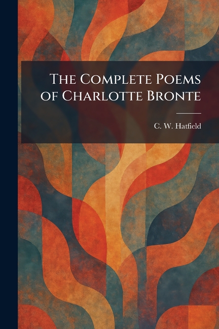 The Complete Poems of Charlotte Bronte