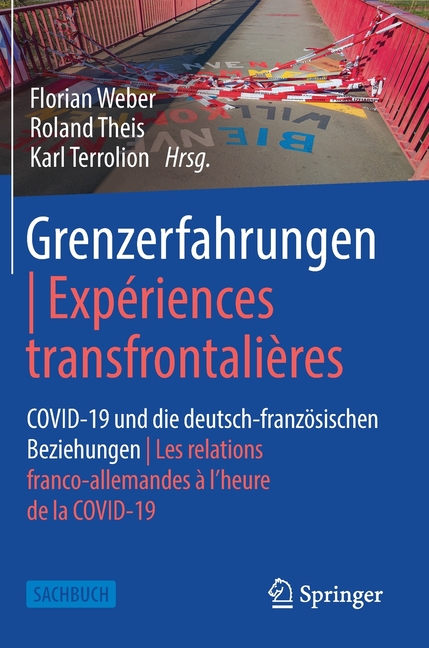 Grenzerfahrungen Expériences Transfrontalières: Covid-19 Und Die Deutsch-Französischen Beziehungen Les Relations Franco-Allemandes À l'Heure de la Cov