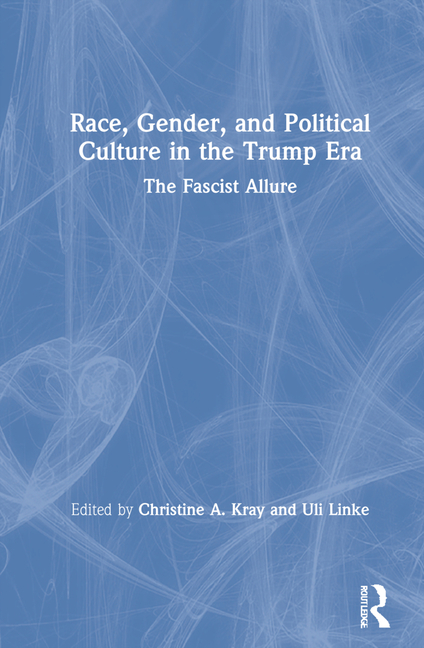 Race, Gender, and Political Culture in the Trump Era: The Fascist Allure