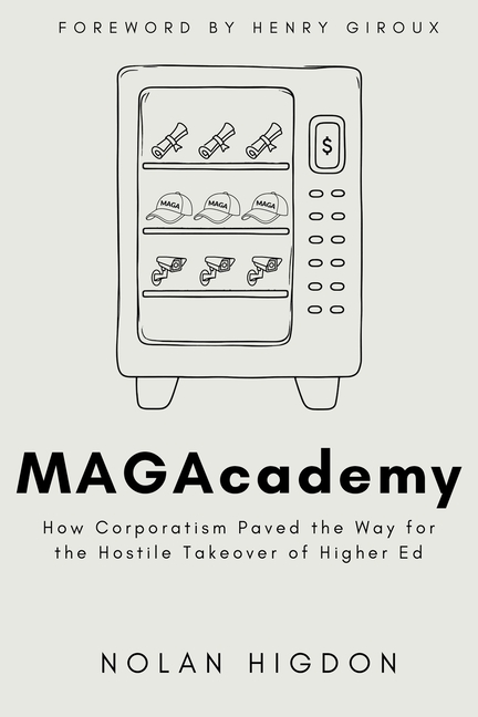 MAGAcademy: How Corporatism Paved the Way for the Hostile Takeover of Higher Ed