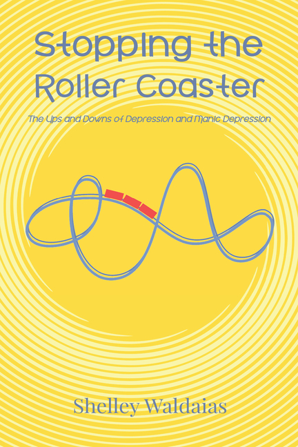 Stopping the Roller Coaster: The Ups and Downs of Depression and Manic Depression
