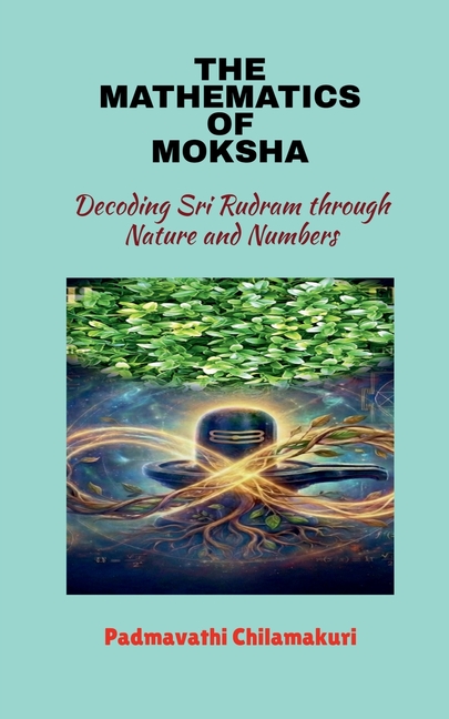 The Mathematics of Moksha: Decoding Sri Rudram through Nature and Numbers
