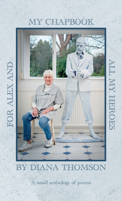 My Chapbook for Alex and All My Heroes: A small anthology of poems