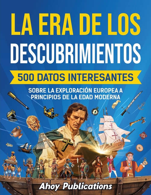 La era de los descubrimientos: 500 datos interesantes sobre la exploración europea a principios de la Edad Moderna