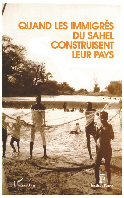 Quand les immigrés du Sahel construisent leur pays: Actes du colloque "Migration et développement au Sahel" (Evry - juin 1992)