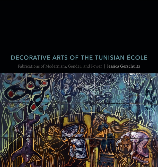 Decorative Arts of the Tunisian École: Fabrications of Modernism, Gender, and Power