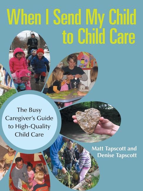 When I Send My Child to Child Care: The Busy Caregiver's Guide to High-Quality Child Care