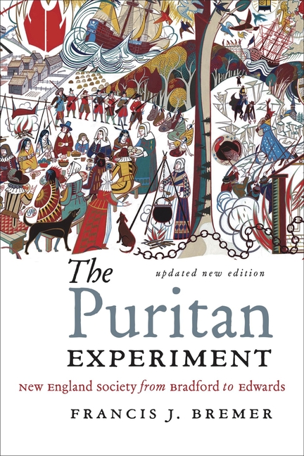 The Puritan Experiment: New England Society from Bradford to Edwards