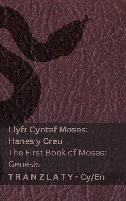 Llyfr Cyntaf Moses; Genesis / The First Book of Moses; Genesis: Tranzlaty Cymraeg English