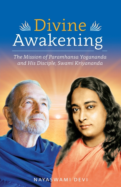 Divine Awakening: The Mission of Paramhansa Yogananda and His Disciple, Swami Kriyananda