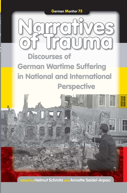 Narratives of Trauma: Discourses of German Wartime Suffering in National and International Perspective