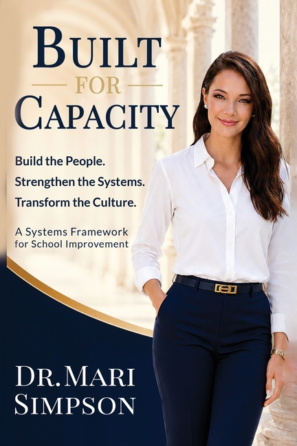 Built for Capacity: How Leaders Build People, Systems, and Culture for Lasting School Improvement