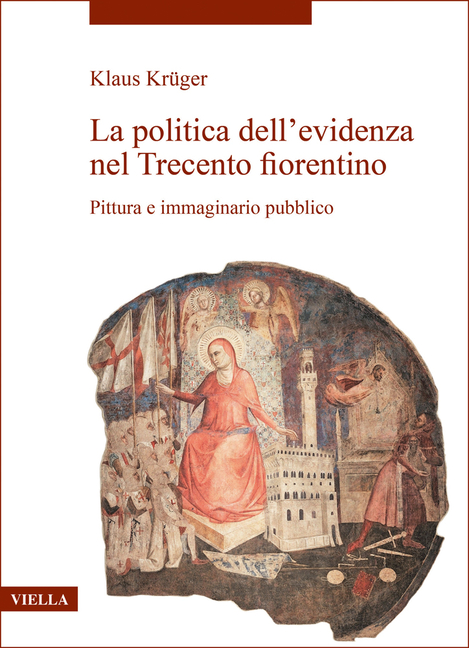 La Politica Dell'evidenza Nel Trecento Fiorentino: Pittura E Immaginario Pubblico