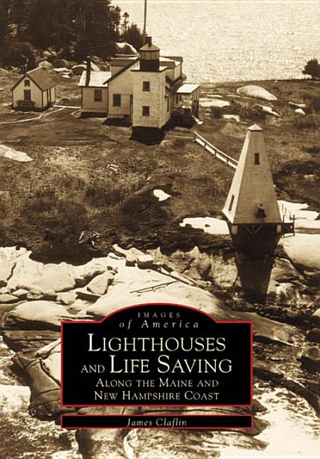 Lighthouses and Life Saving along the Maine and New Hampshire Coast