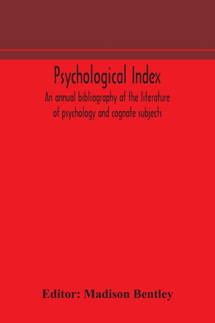 Psychological Index; An Annual Bibliography Of The Literature Of Psychology And Cognate Subjects