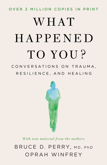 What Happened to You?: Conversations on Trauma, Resilience, and Healing