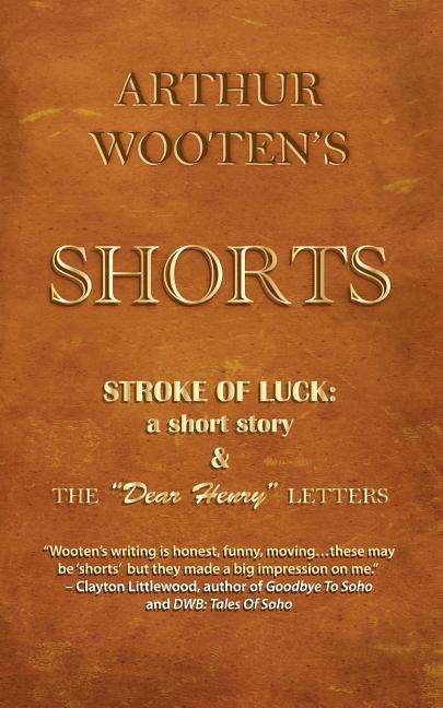 Arthur Wooten's Shorts: Stroke Of Luck: a short story & The "Dear Henry" Letters