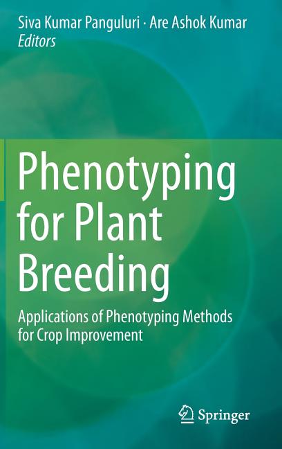Phenotyping for Plant Breeding: Applications of Phenotyping Methods for Crop Improvement