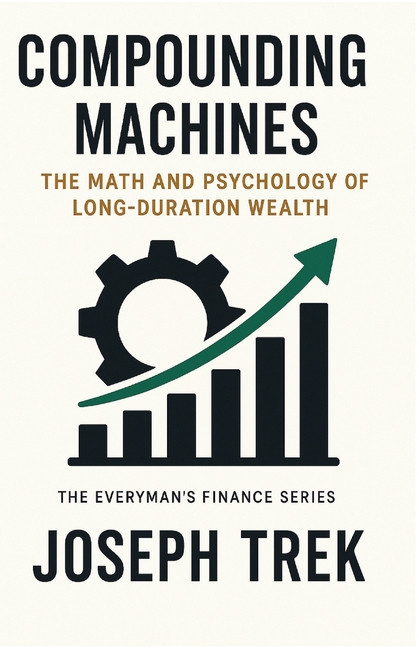 Compounding Machines: The Math and Psychology of Long-Duration Wealth