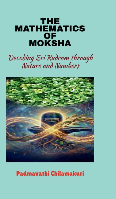 The Mathematics of Moksha: Decoding Sri Rudram through Nature and Numbers