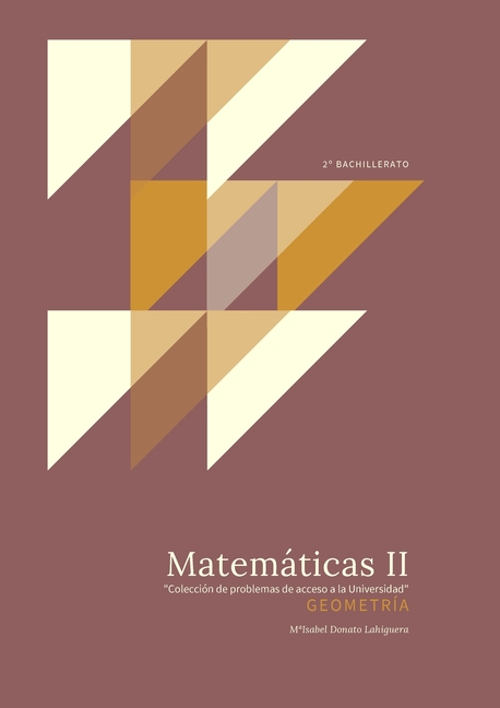 Matemáticas II: Geometría. "Colección de Problemas de acceso a la Universidad"