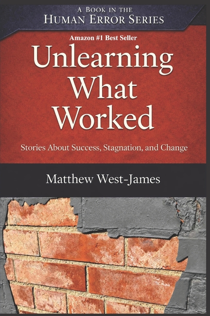 Unlearning What Worked: Stories About Success, Stagnation, and Change