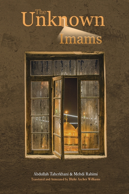 The Unknown Imams: The Life and Thought of Their Eminences, the Imams Musa Ibn Ja'far Al-Kadhim, Muhammad Ibn Ali Al-Jawad, Ali Ibn Muhammad Al-Hadi,