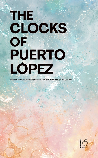The Clocks of Puerto López: Bilingual Spanish-English Stories from Ecuador