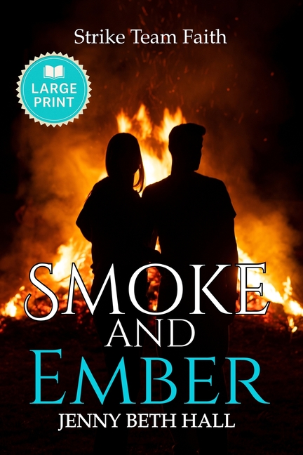 Smoke & Ember (Large Print Edition): A Smoke Jumper Second Chance, Off Limits, Romance