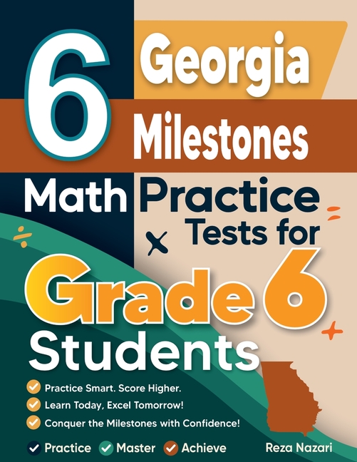 6 Georgia Milestones Math Practice Tests for Grade 6 Students: A Complete Guide to Building Math Mastery and Excelling on the Georgia Milestones Test