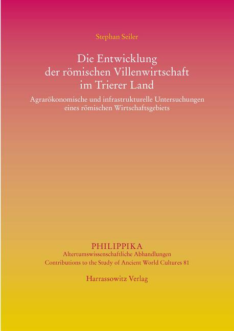 Die Entwicklung Der Romischen Villenwirtschaft Im Trierer Land: Agrarokonomische Und Infrastrukturelle Untersuchungen Eines Romischen Wirtschaftsgebie