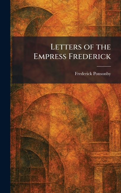Letters of the Empress Frederick